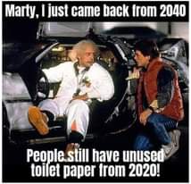 Image may contain: 2 people, meme, text that says 'Marty, just came back from 2040 People_still have unused toilet paper from 2020!'