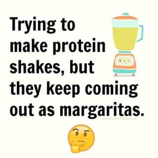 May be an image of text that says 'Trying to make protein shakes, but they keep coming out as margaritas.'